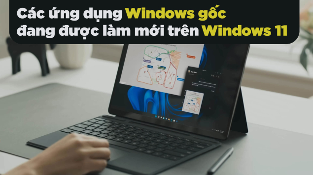 Các ứng dụng Windows gốc đang được làm mới trên Windows 11